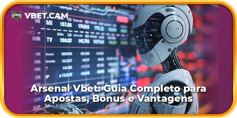 Arsenal Vbet: Guia para Apostas, Bônus e Benefícios.