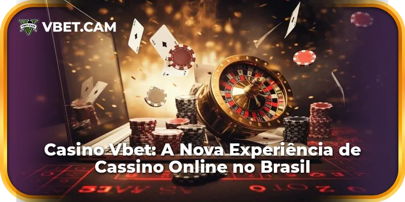 Casino Vbet: A Nova Experiência de Cassino Online no Brasil