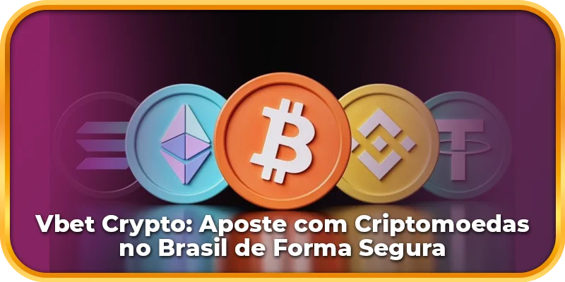 Vbet Crypto: Aposte Criptomoedas no Brasil com Segurança.