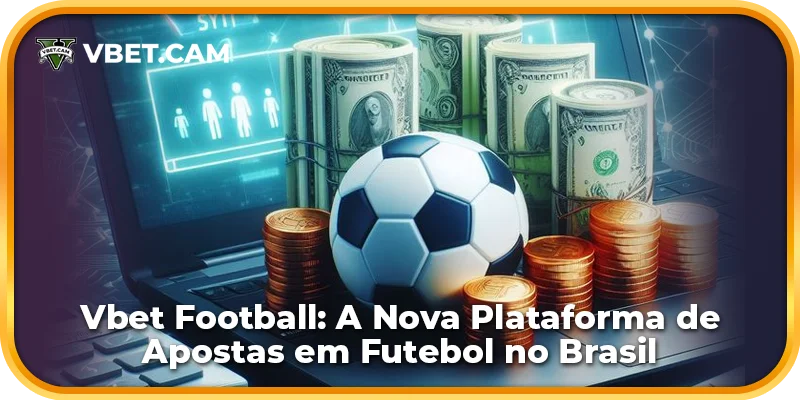 Vbet Football: A Nova Plataforma de Apostas em Futebol no Brasil