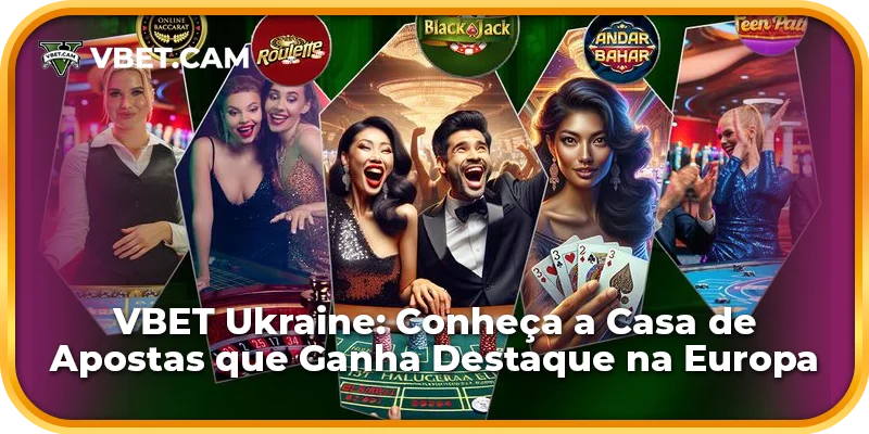 VBET Ukraine: Conheça a Casa de Apostas que Ganha Destaque na Europa