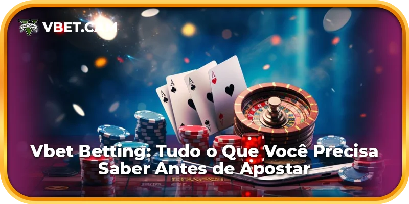 Vbet Betting: Tudo o Que Você Precisa Saber Antes de Apostar