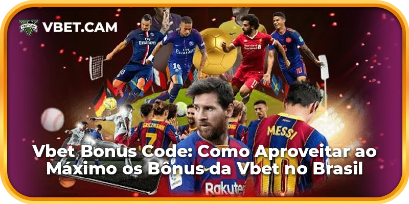 Vbet Bonus Code: Como Aproveitar ao Máximo os Bônus da Vbet no Brasil