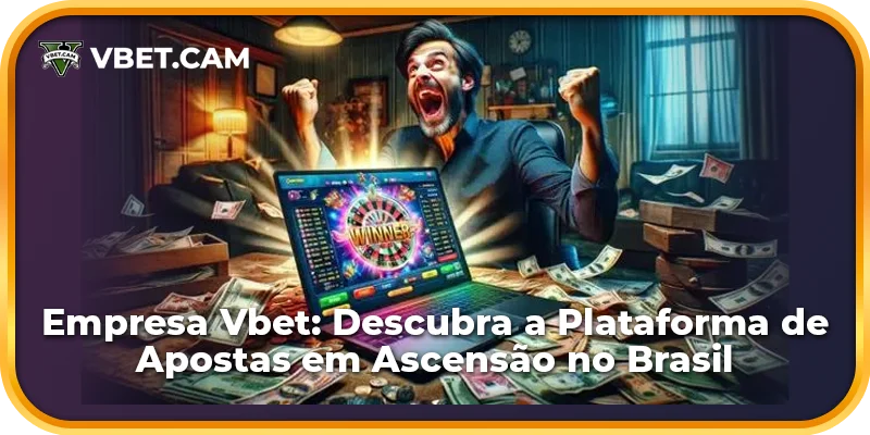 Empresa Vbet: Descubra a Plataforma de Apostas em Ascensão no Brasil